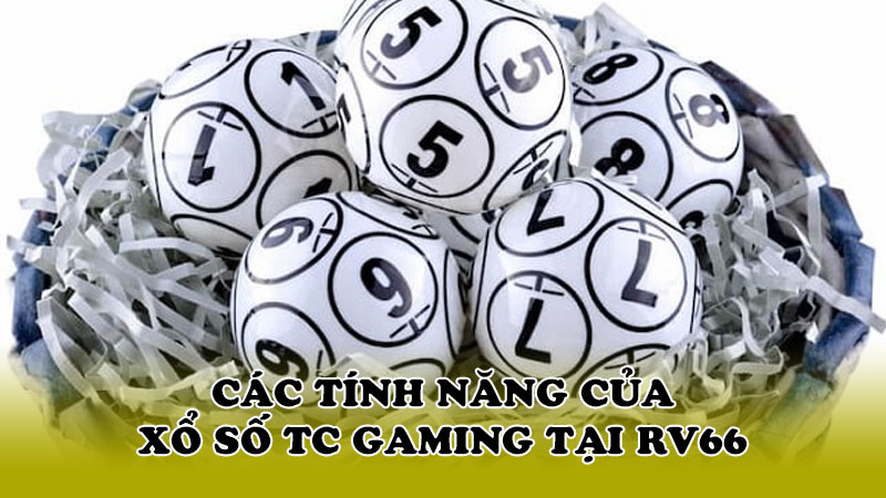 Các tính năng của Xổ số TC Gaming tại RV66