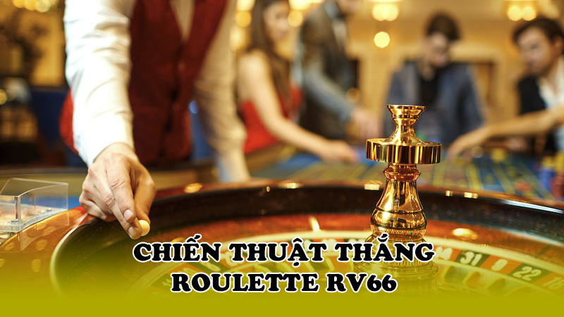 Chiến thuật thắng Roulette RV66