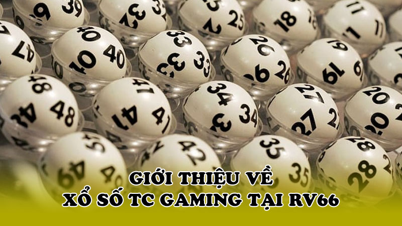 Giới thiệu về Xổ số TC Gaming tại RV66
